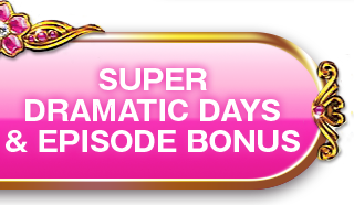 SUPER DRAMATIC DAYS & EPISODE BONUS