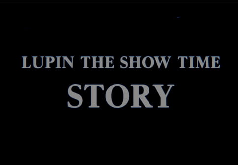 LUPIN THE SHOW TIME STORY